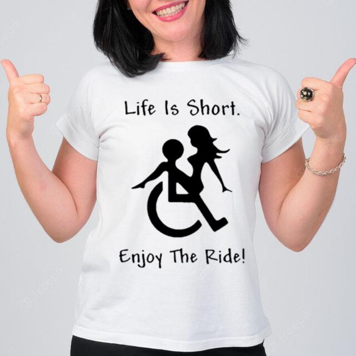 Life Is Short Enjoy The Ride T-Shirt