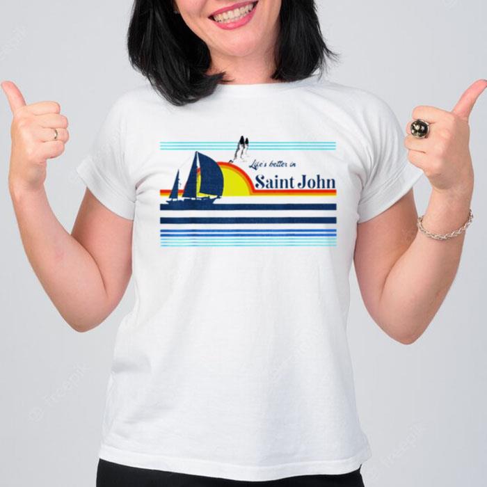 Life's Better In Saint John T-Shirt