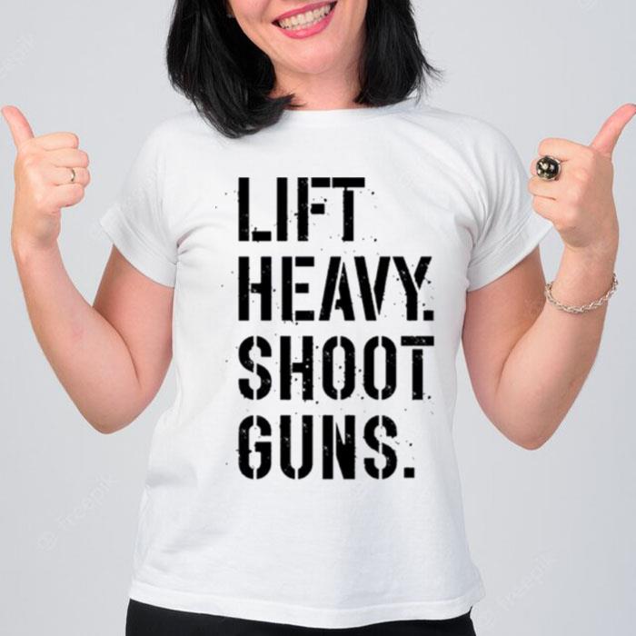Lift Heavy Shoot Guns T-Shirt