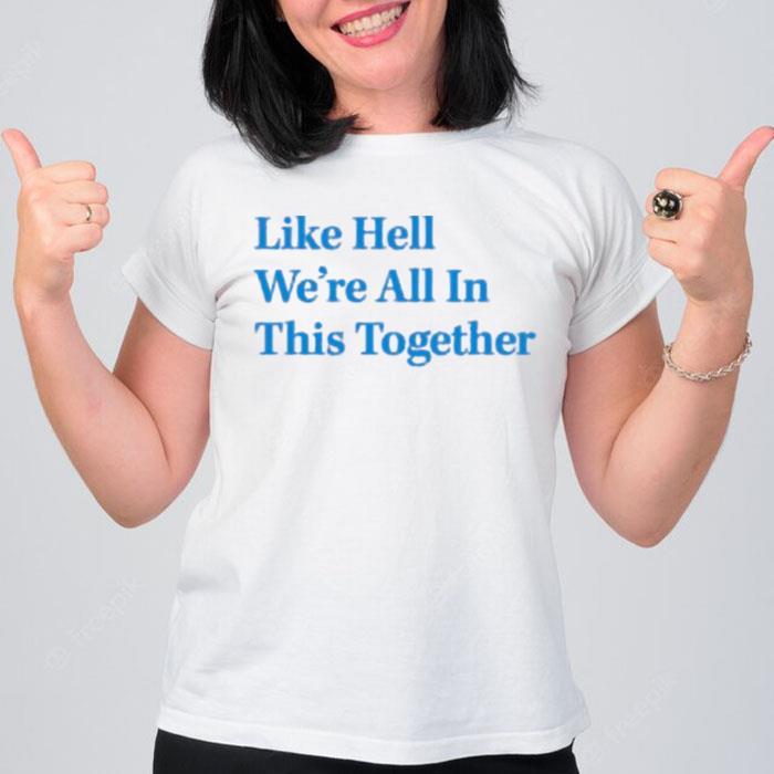 Like Hell We?Re All In This Together T-Shirt