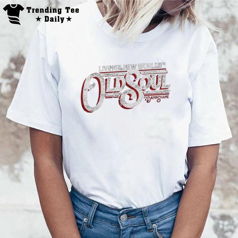 Living In The New World With An Old Soul T-Shirt