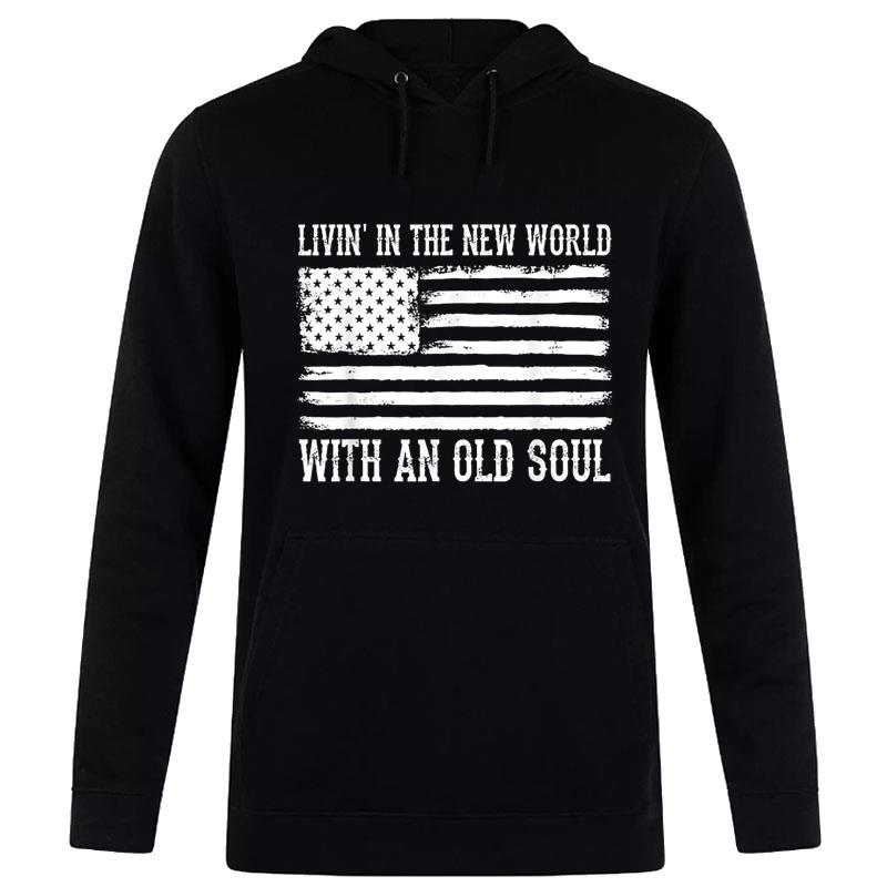 Living In The New World With An Old Soul America Flag Hoodie
