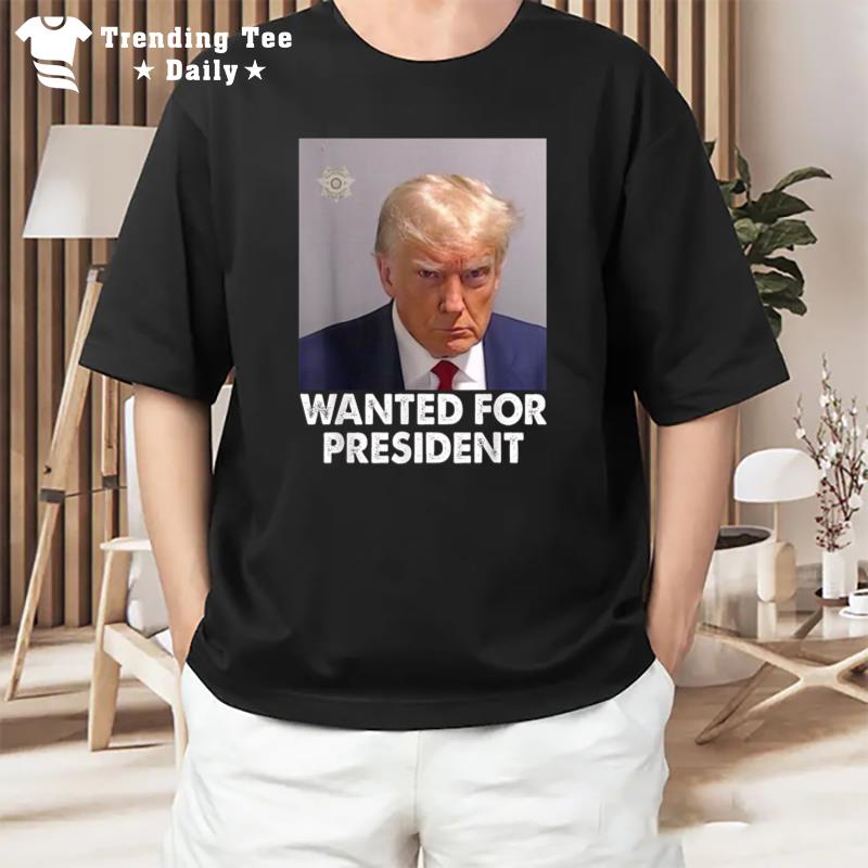 Mug Shot Trump Wanted For President T-Shirt