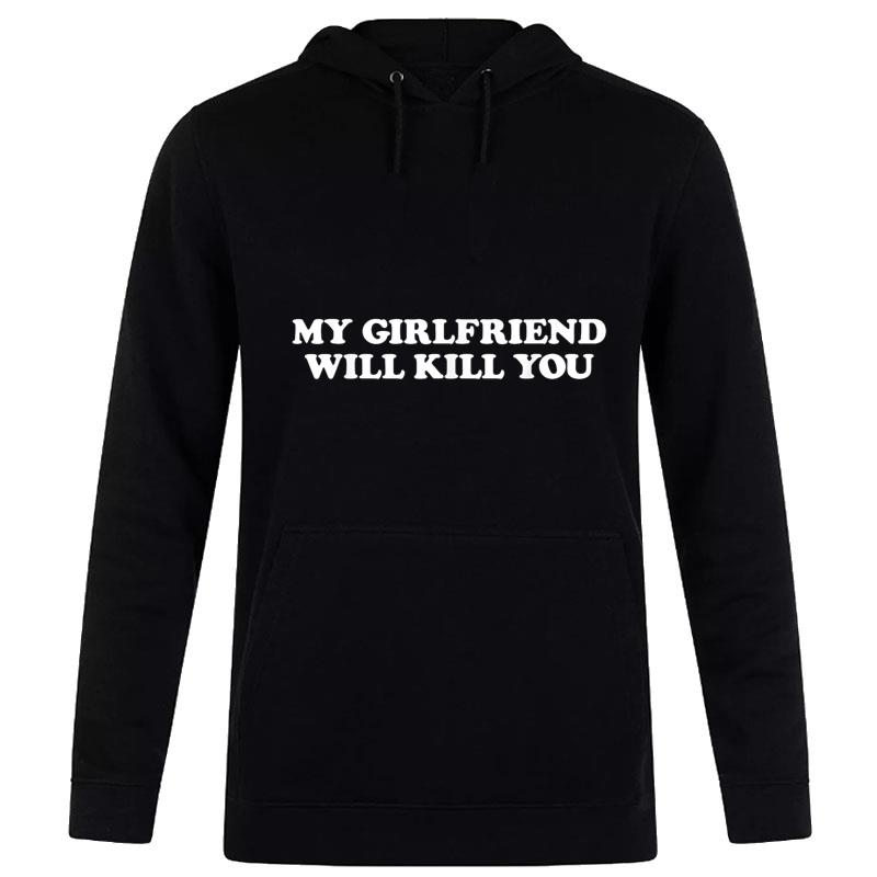 My Girlfriend Will Kill You Hoodie