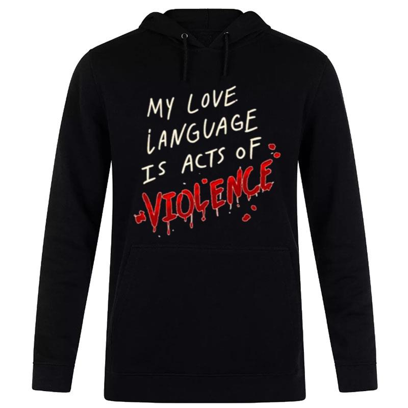 My Love Language Is Acts Of Violence Hoodie