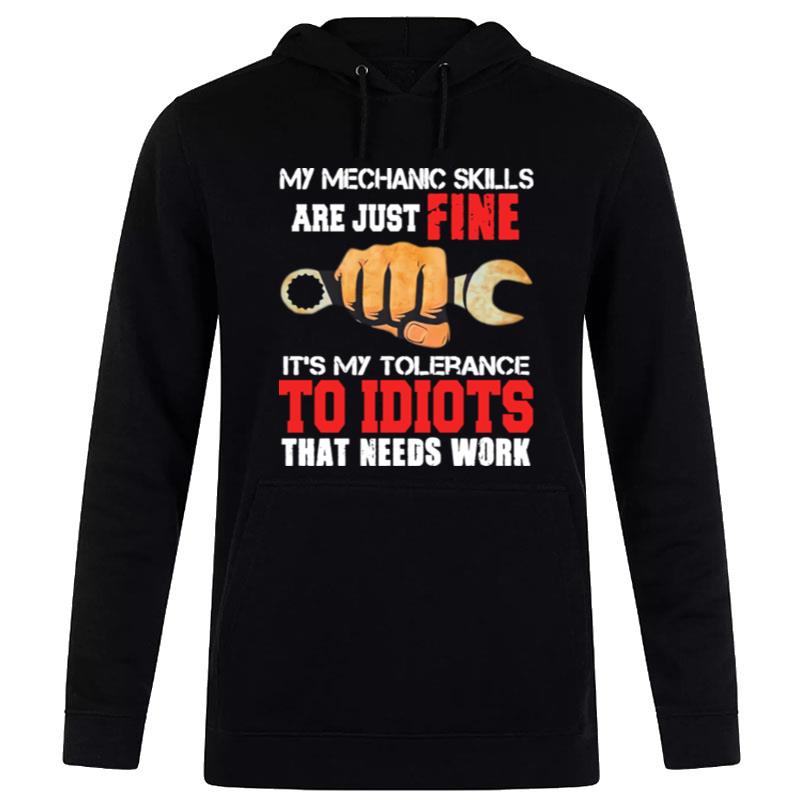 My Mechanic Skills Are Just Fine Its My Tolerance To Idiots That Needs Work Print Hoodie