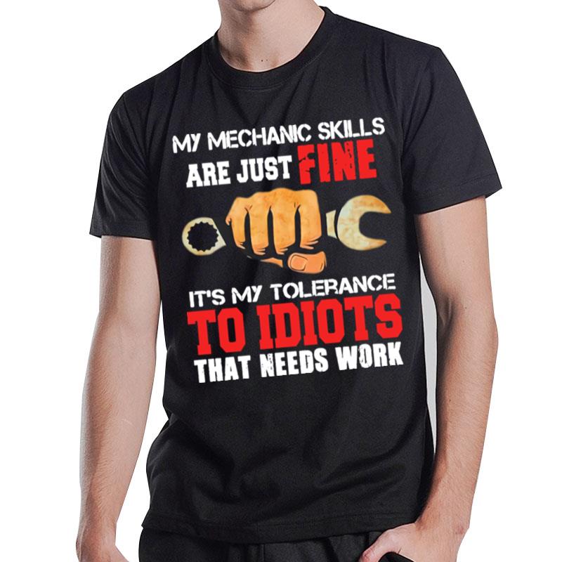 My Mechanic Skills Are Just Fine Its My Tolerance To Idiots That Needs Work Print T-Shirt