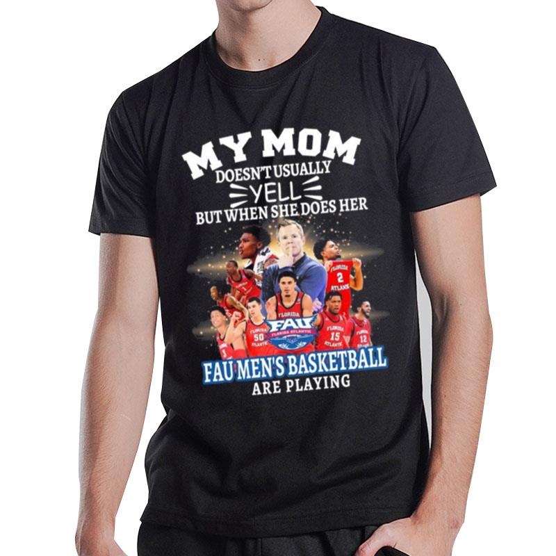 My Mom Doesn'T Usually Yell But When She Does Her Team Fau Basketball Are Playing T-Shirt