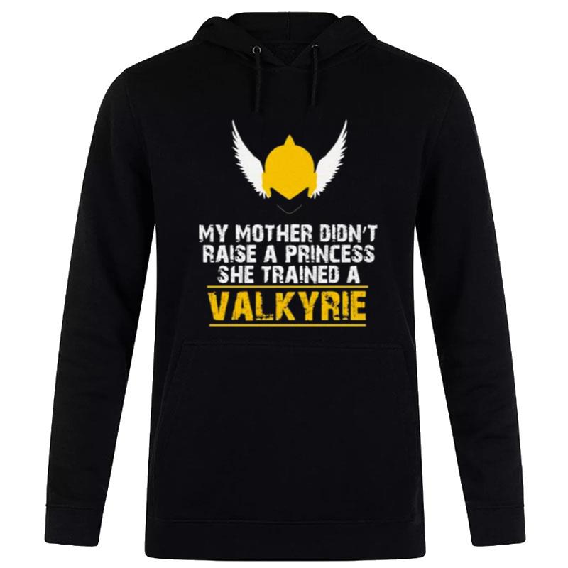 My Mother Didn'T Raise A Princess She Trained A Valkyrie Hoodie