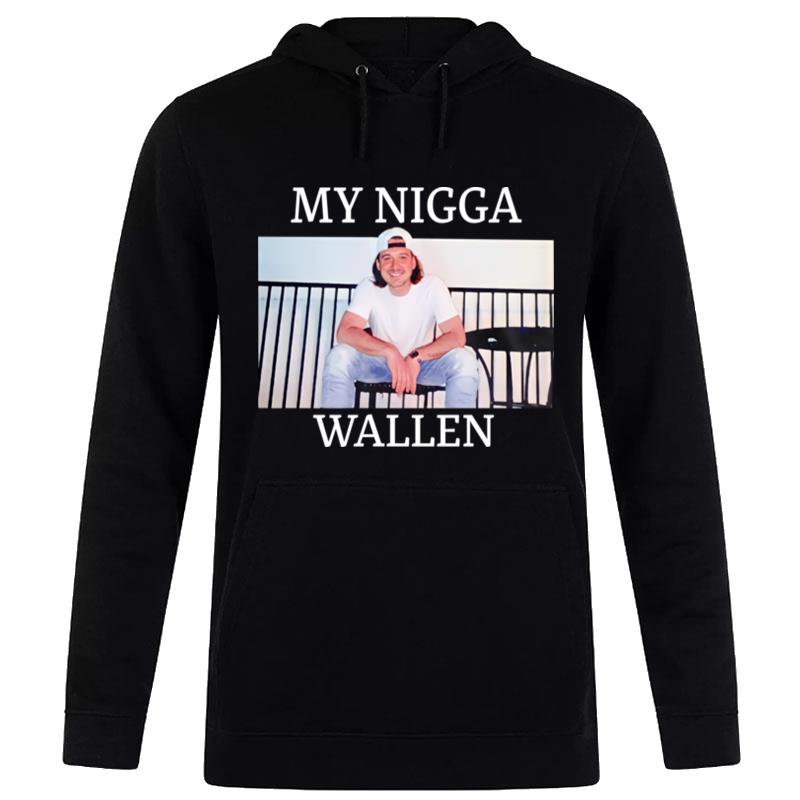 My Nigga Morgan Wallen Upchurch Hoodie