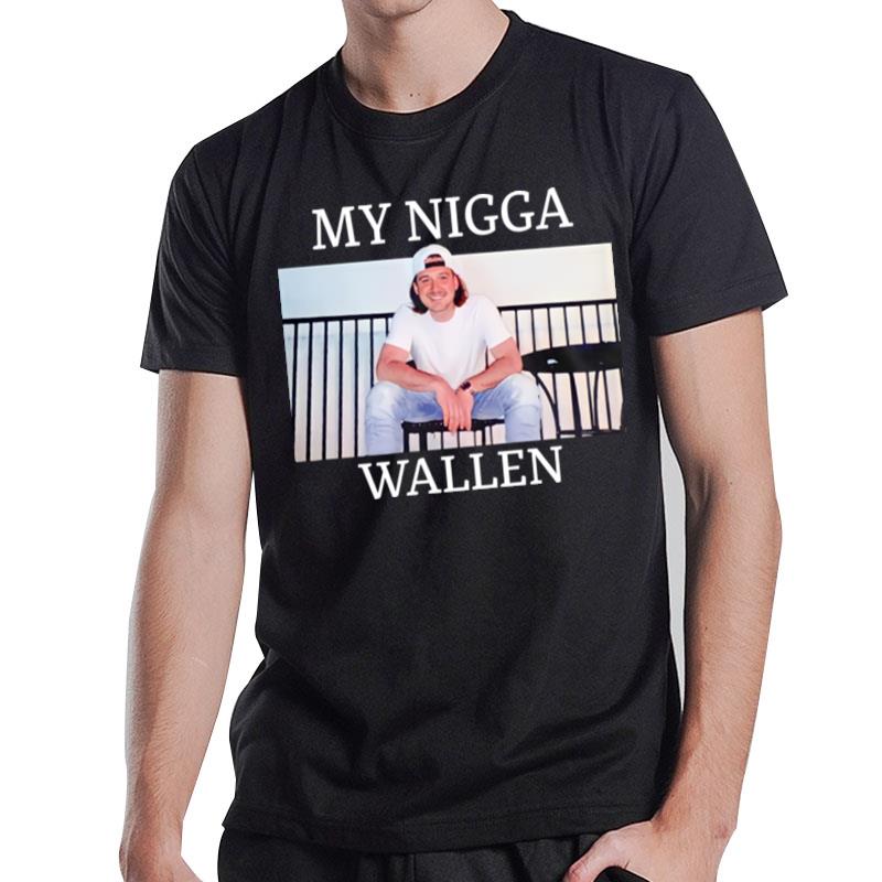 My Nigga Morgan Wallen Upchurch T-Shirt