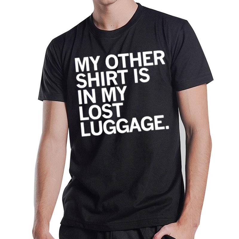 My Other Is In My Lost Luggage T-Shirt