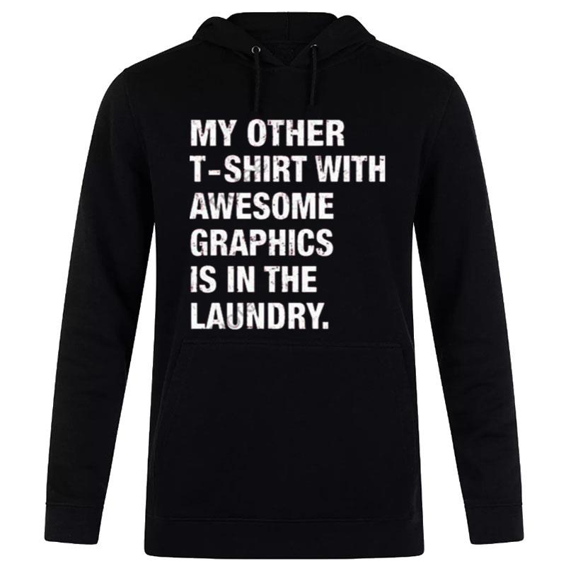 My Other With Awesome Graphics Is In The Laundry Hoodie