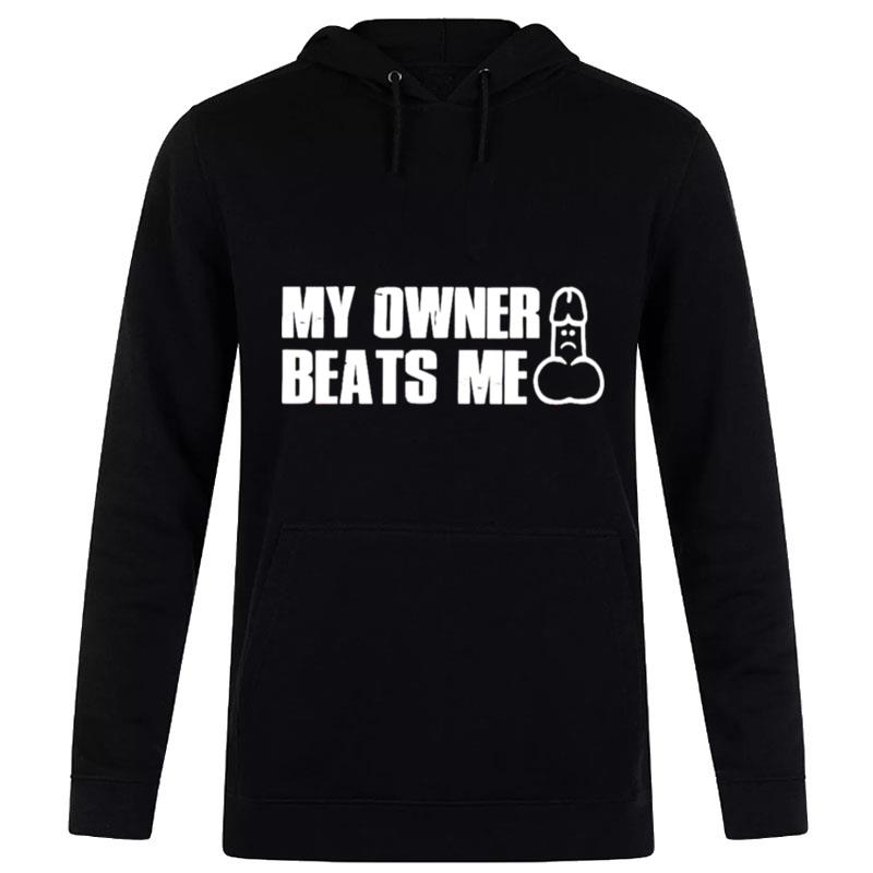 My Owner Beats Me Dick Hoodie