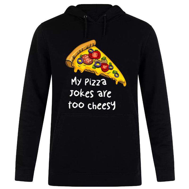 My Pizza Jokes Are Too Cheesy Hoodie