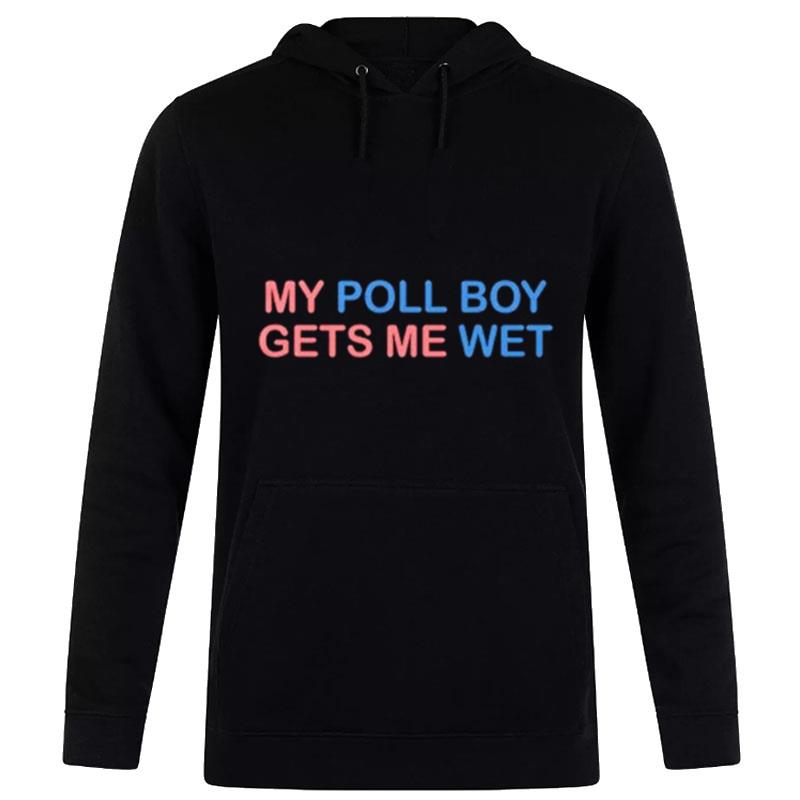 My Poll Boy Gets Me We Hoodie