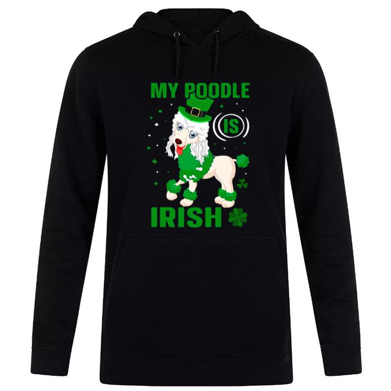 My Poodle Is Irish Shamrock St Patrick'S Day Hoodie