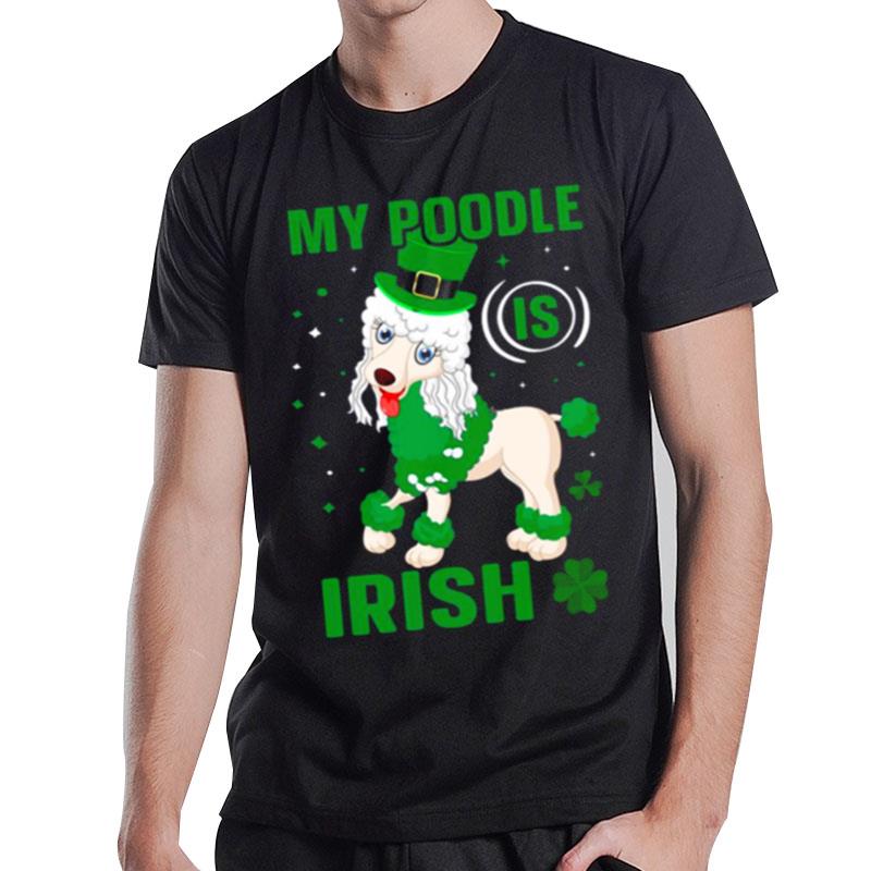 My Poodle Is Irish Shamrock St Patrick'S Day T-Shirt