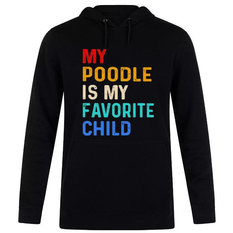 My Poodle Is My Favorite Child Hoodie