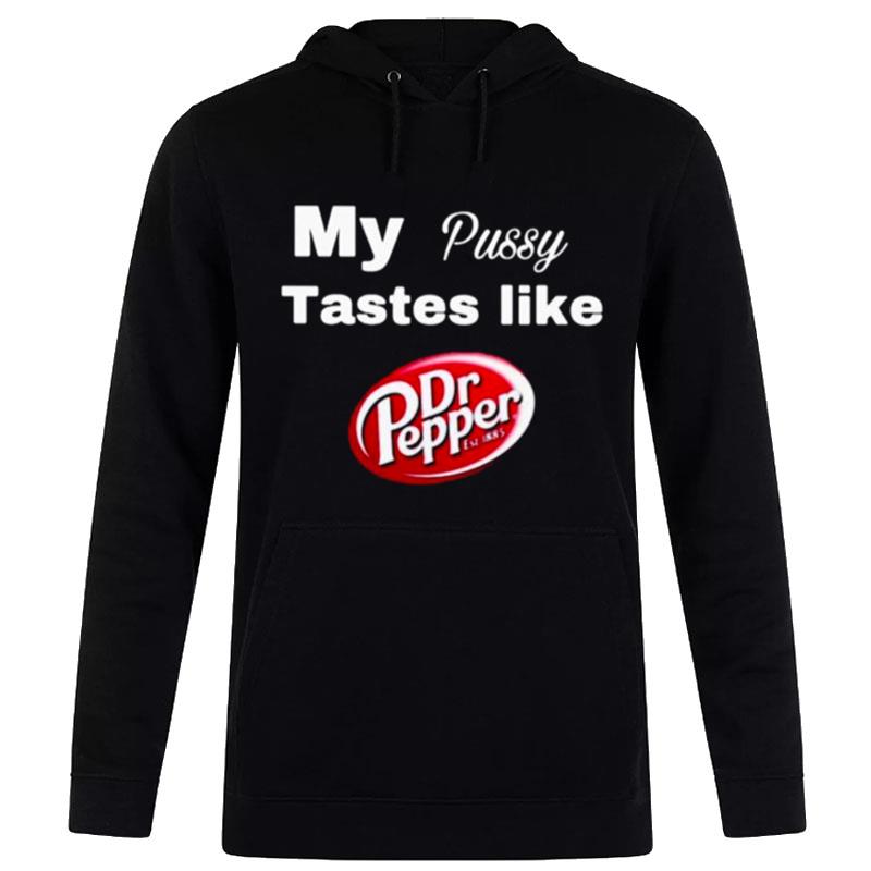 My Pussy Taste Like Dr Pepper Hoodie