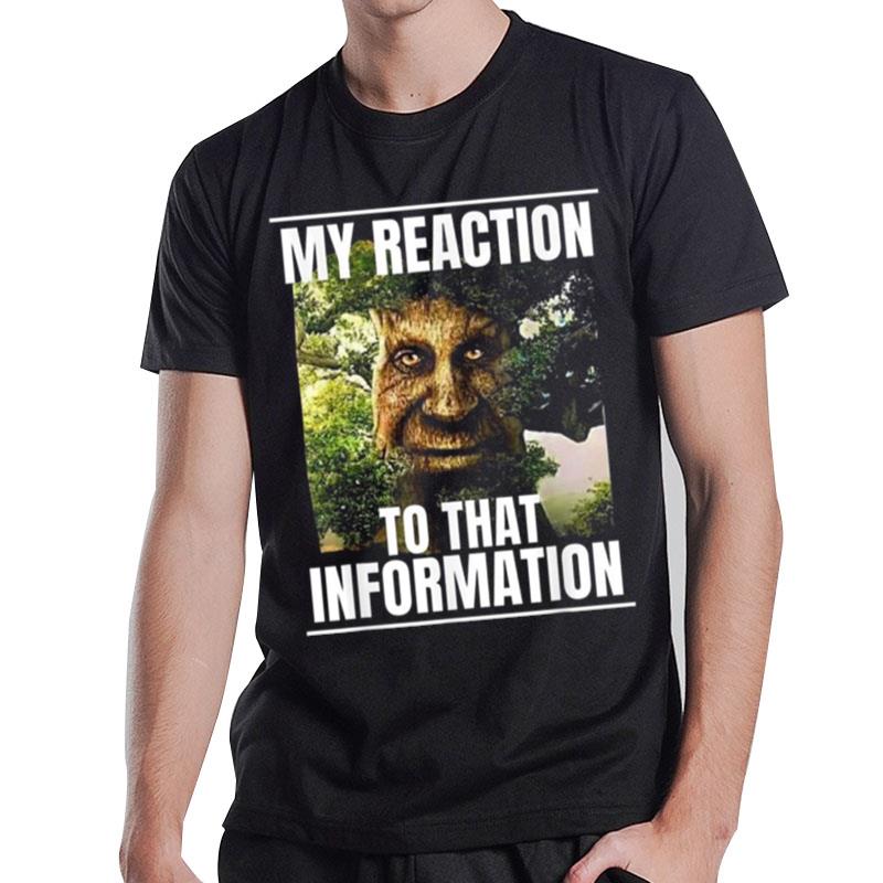 My Reaction To That Information Wise Mystical Oak Tree Meme T-Shirt