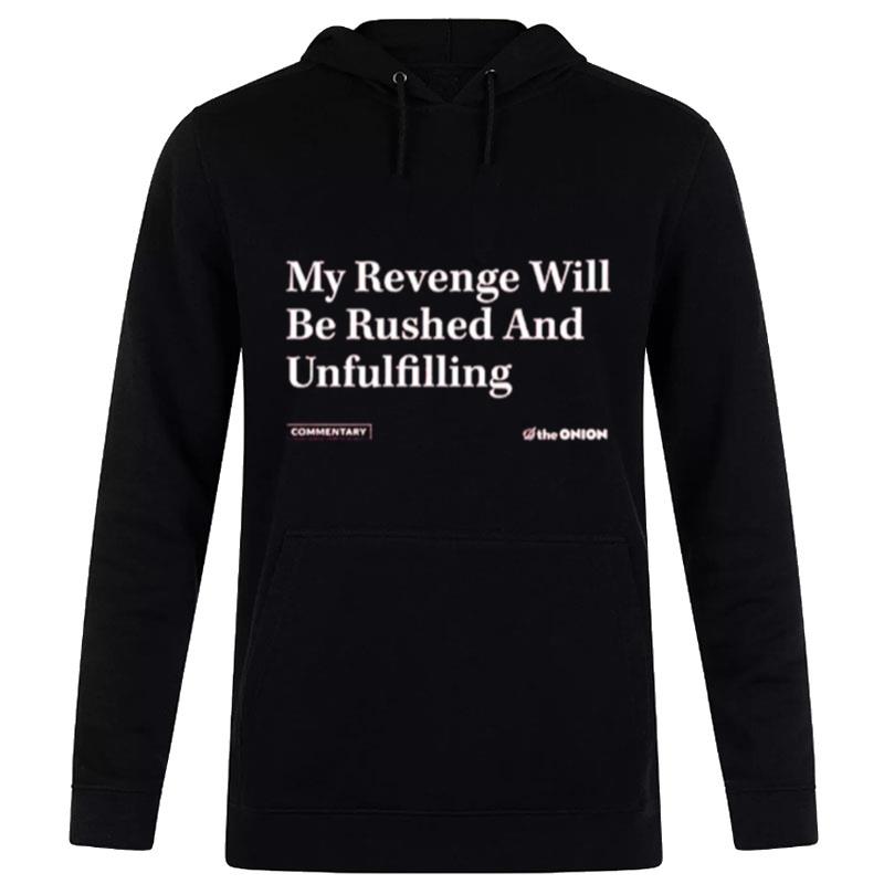 My Revenge Will Be Rushed And Unfulfilling Hoodie