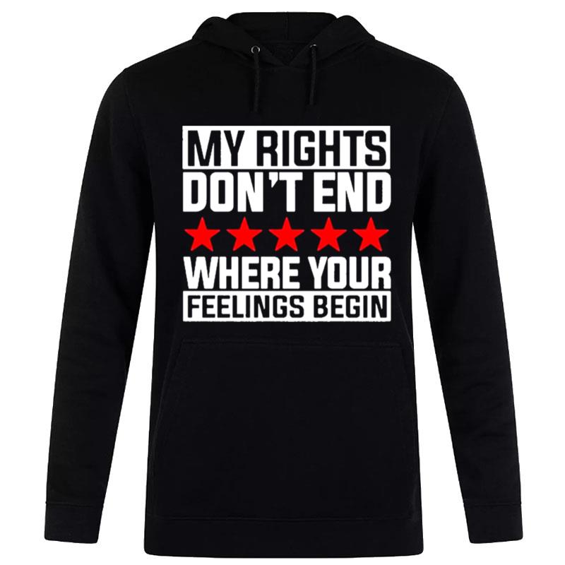 My Rights Don'T End Where Your Feelings Begin 2022 Hoodie