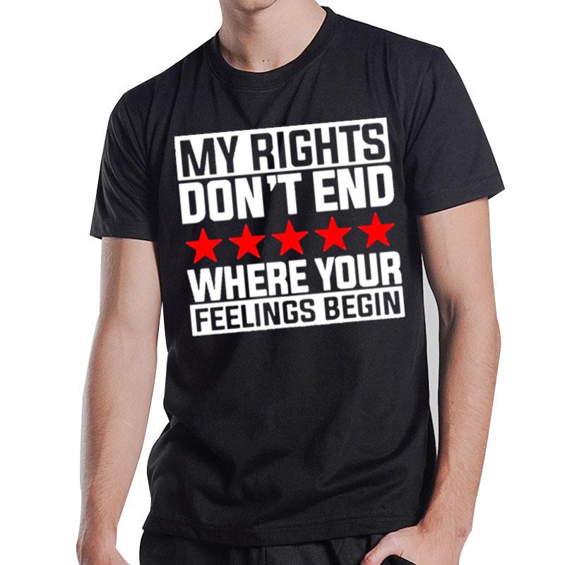 My Rights Don'T End Where Your Feelings Begin 2022 T-Shirt