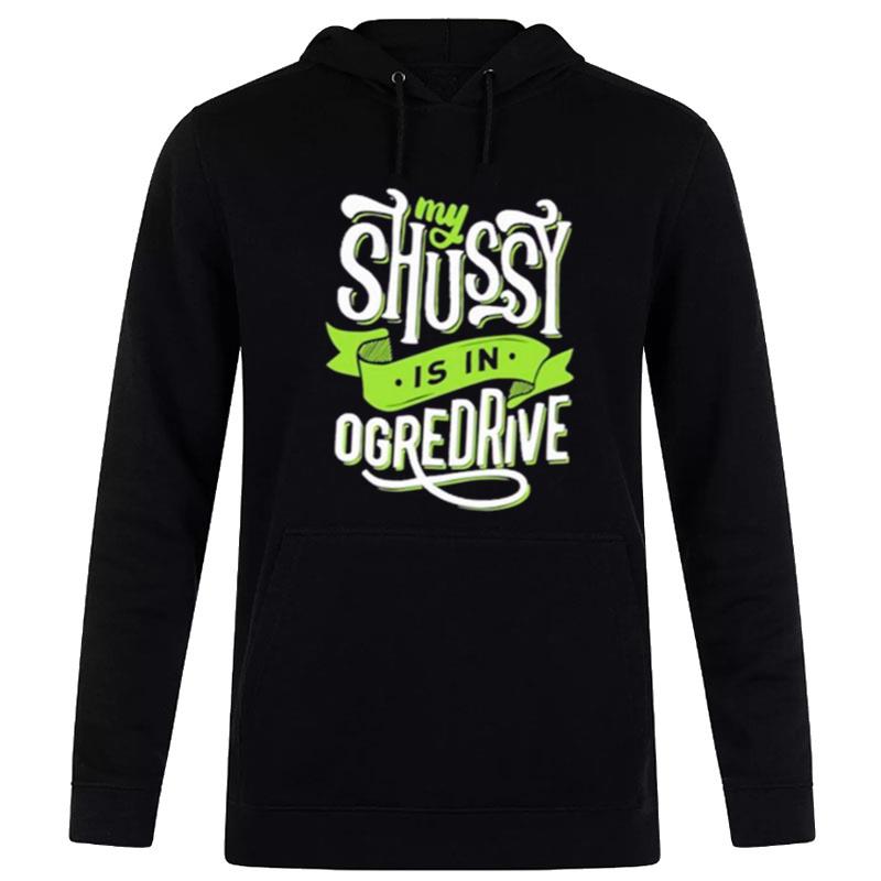 My Shussy Is In Ogredrive The Good Hoodie