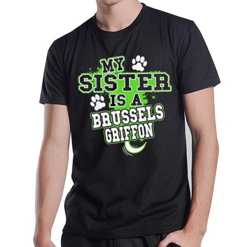 My Sister Is A Brussels Griffon T-Shirt