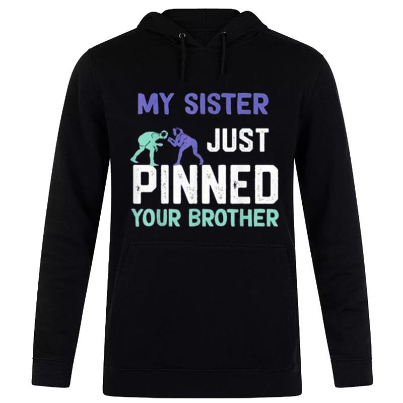 My Sister Just Pinned Your Brother Wrestling Hoodie