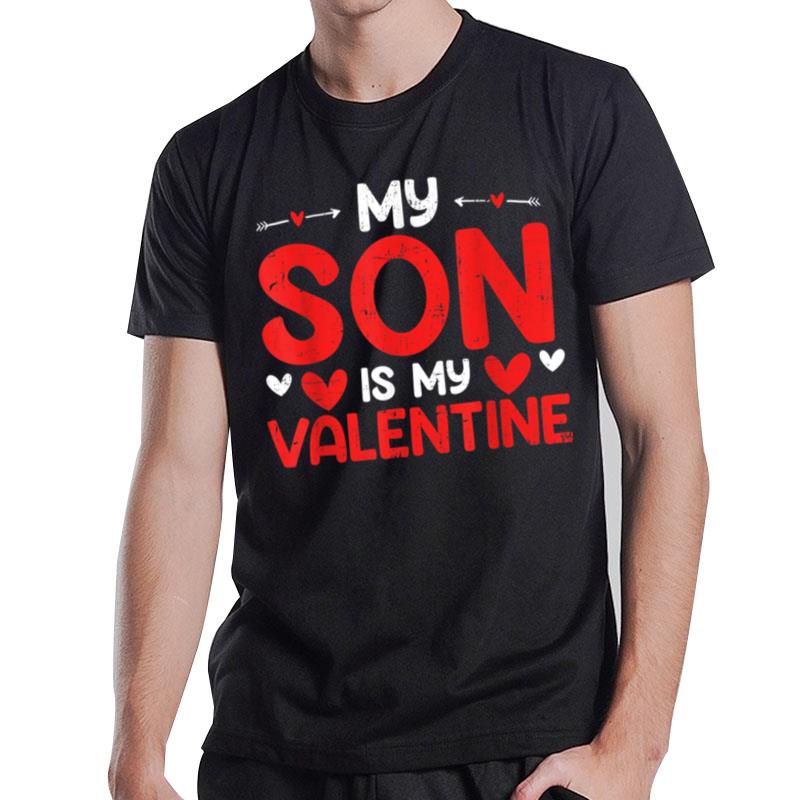 My Son Is My Valentine Funny Mom Dad Valentine'S Day T-Shirt