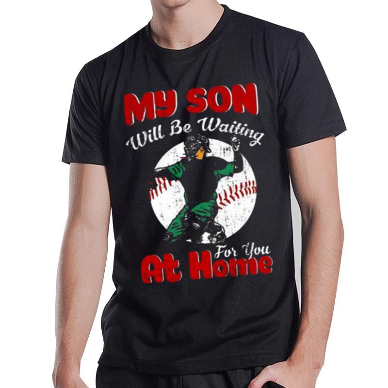 My Son Will Be Waiting For You At Home Baseball T-Shirt