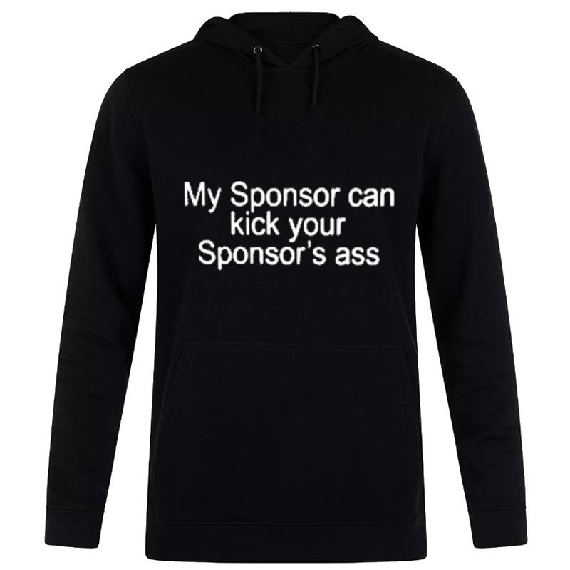 My Sponsor Can Kick Your Sponsor'S Ass Hoodie