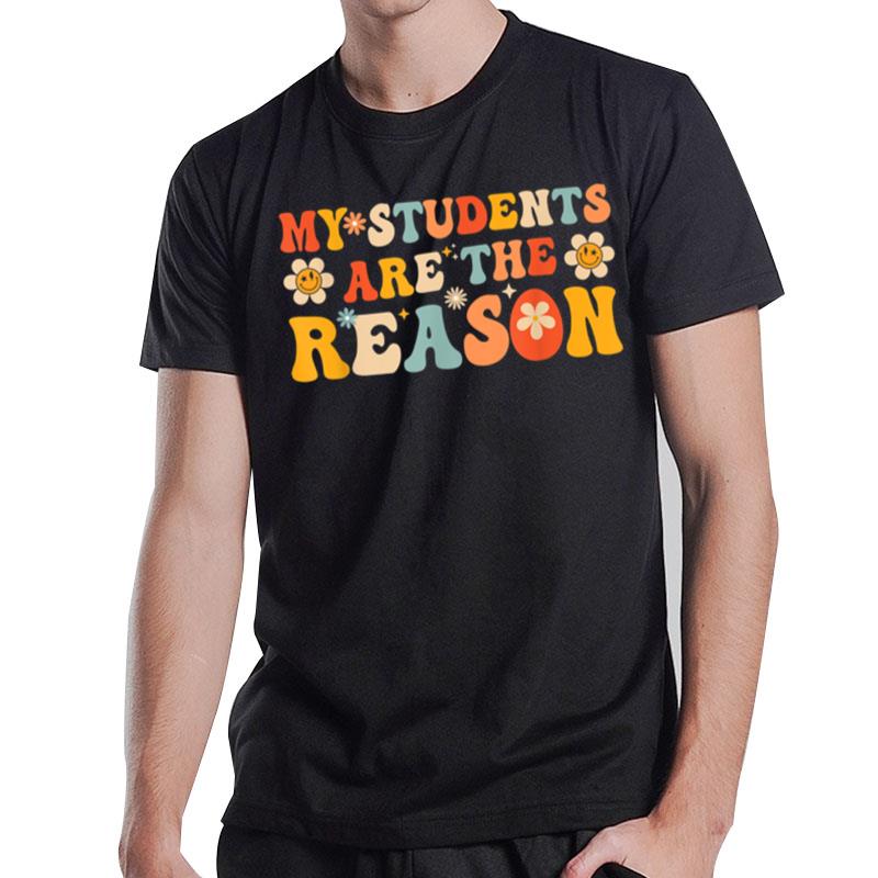My Students Are The Reason Funny Teacher Valentines Day T-Shirt