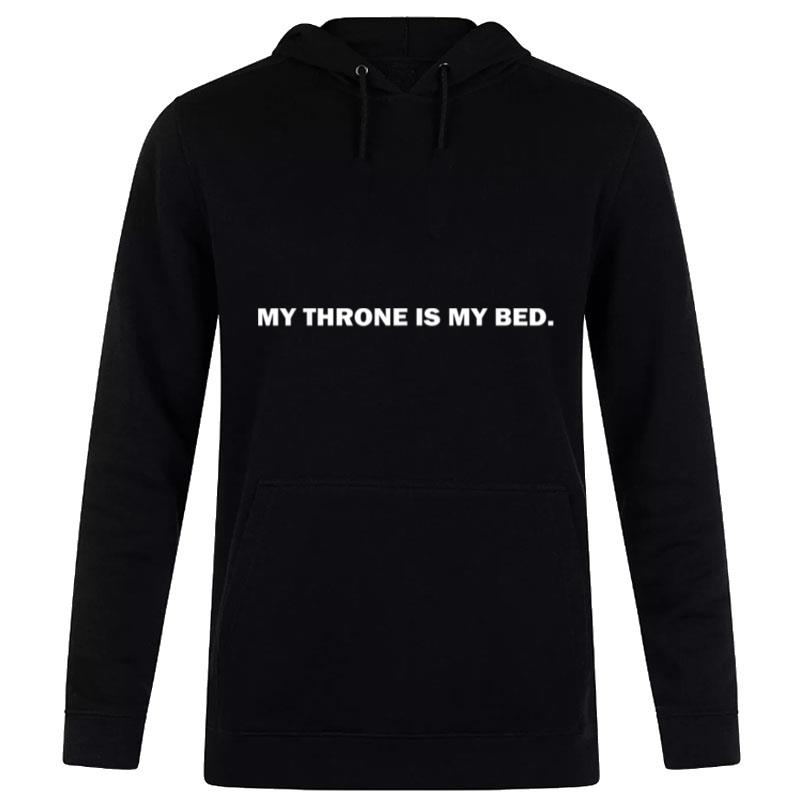 My Throne Is My Bed Funny Sarcastic Cool Graphic Hilarious Hoodie