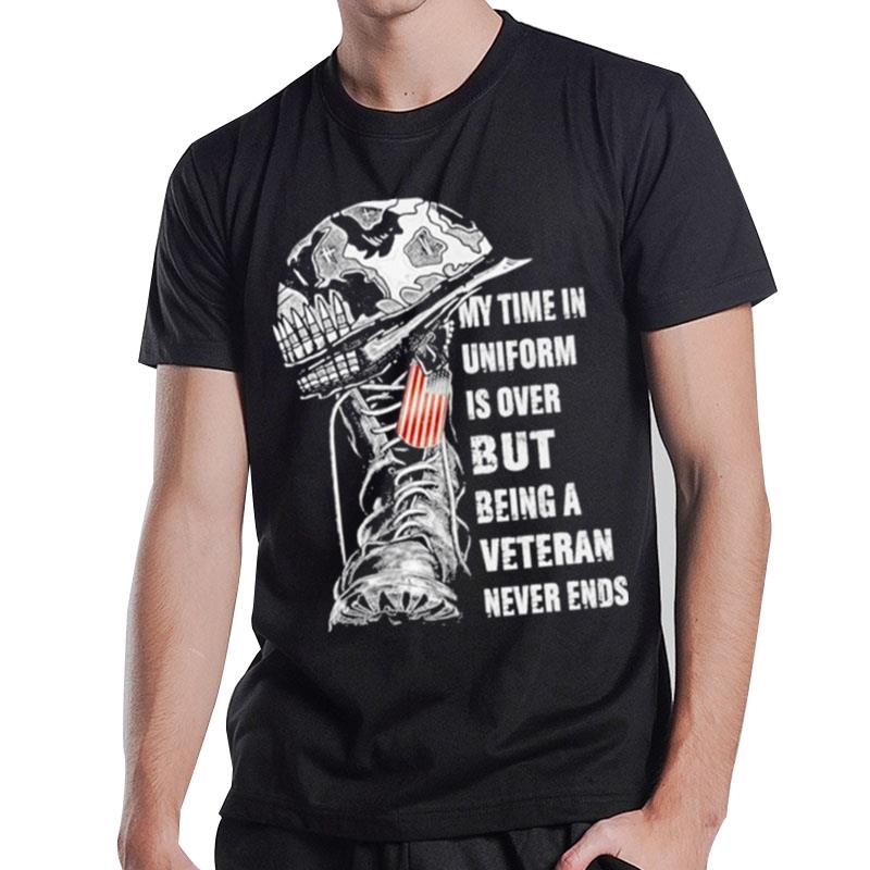 My Time In Uniform Is Over But Being A Veteran Never Ends T-Shirt