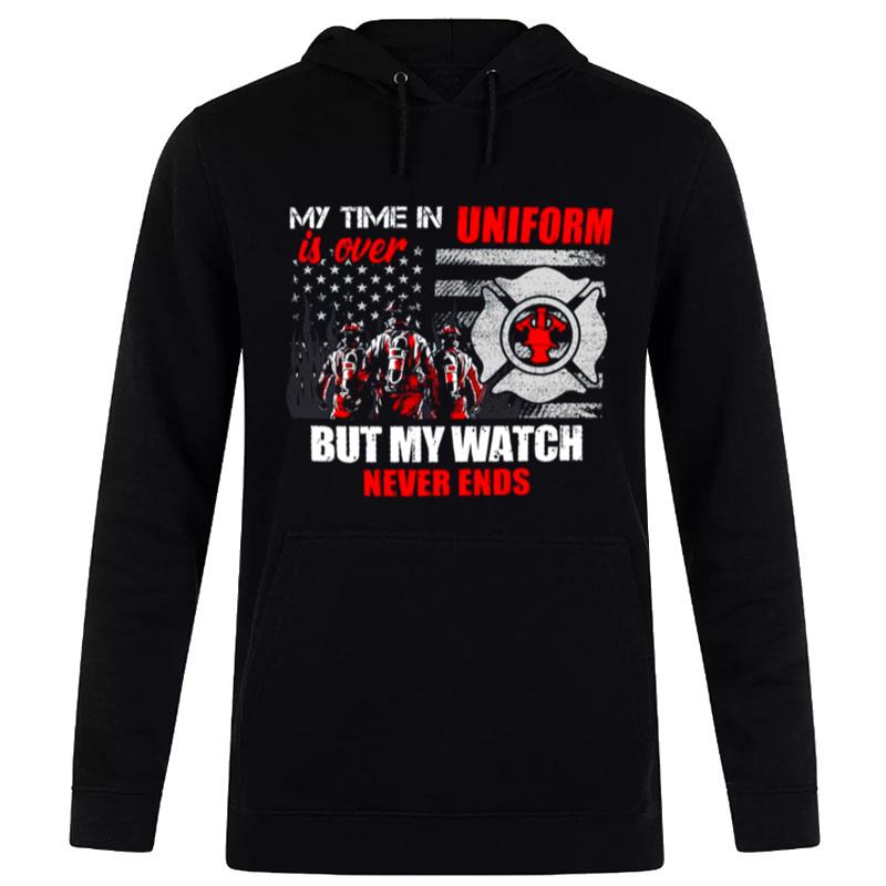 My Time In Uniform Is Over But My Watch Never Ends Hoodie