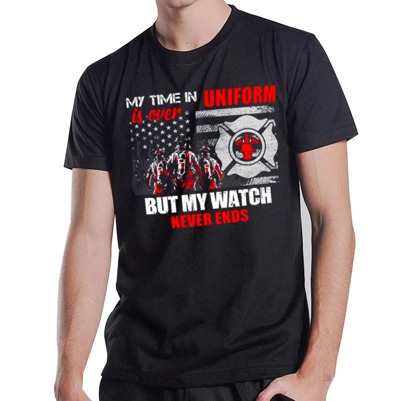 My Time In Uniform Is Over But My Watch Never Ends T-Shirt