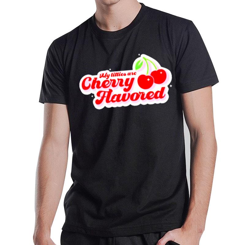 My Titties Are Cherry Flavored T-Shirt