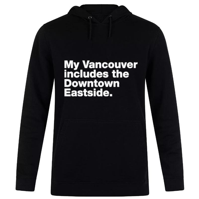 My Vancouver Includes The Downtown Eastside Hoodie