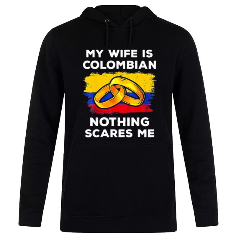 My Wife Is Columbian Nothing Scares Me Hoodie