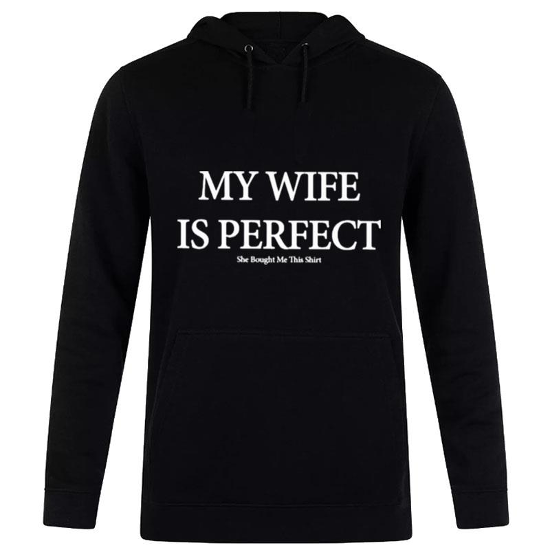 My Wife Is Perfect She Bought Me This Hoodie