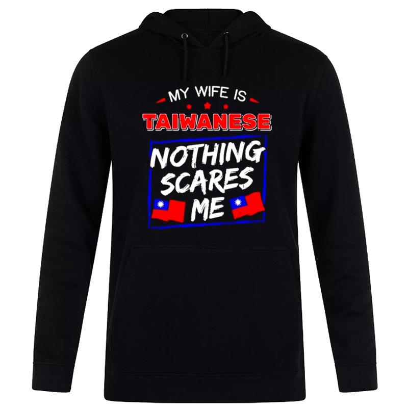 My Wife Is Taiwanese Nothing Scares Me Flag Of Taiwan Hoodie