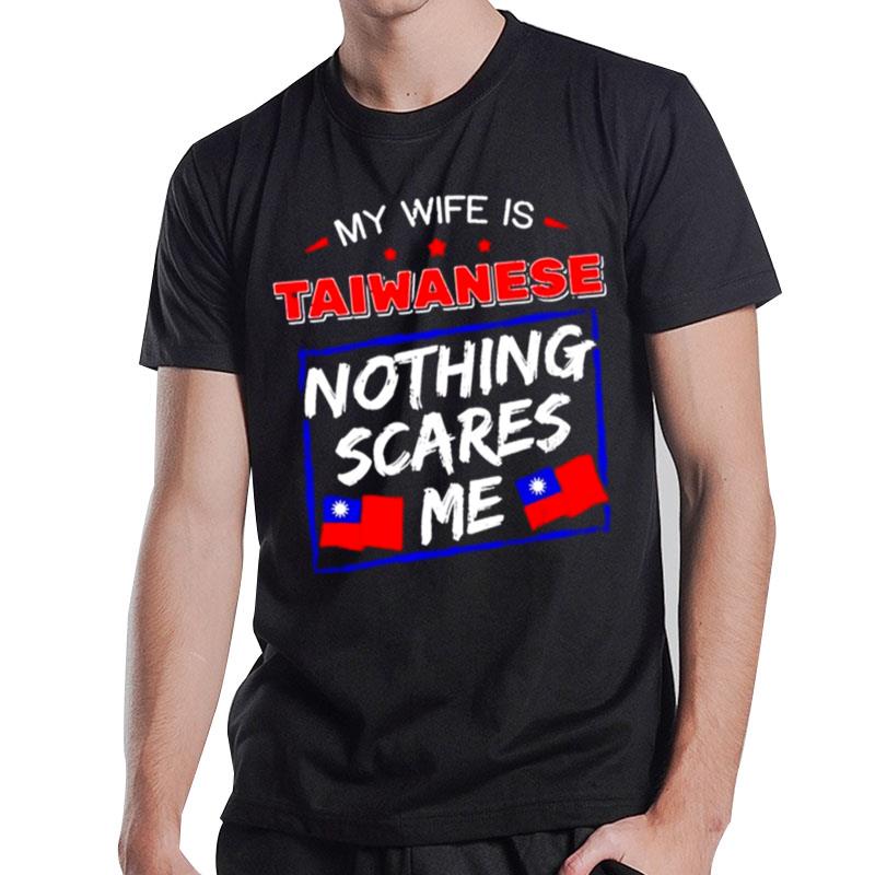 My Wife Is Taiwanese Nothing Scares Me Flag Of Taiwan T-Shirt