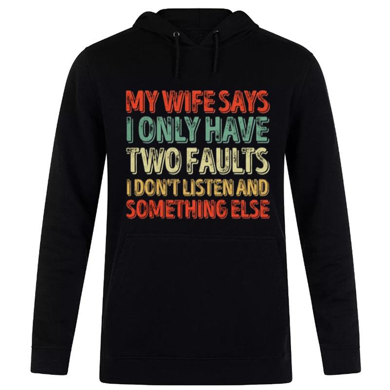 My Wife Says I Only Have Two Faults Lovely Hoodie