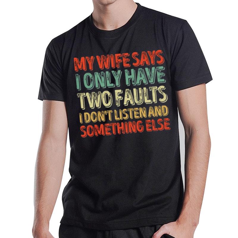 My Wife Says I Only Have Two Faults Lovely T-Shirt