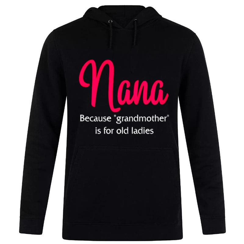 Nana Because Grandmother Is For Old Ladies Hoodie