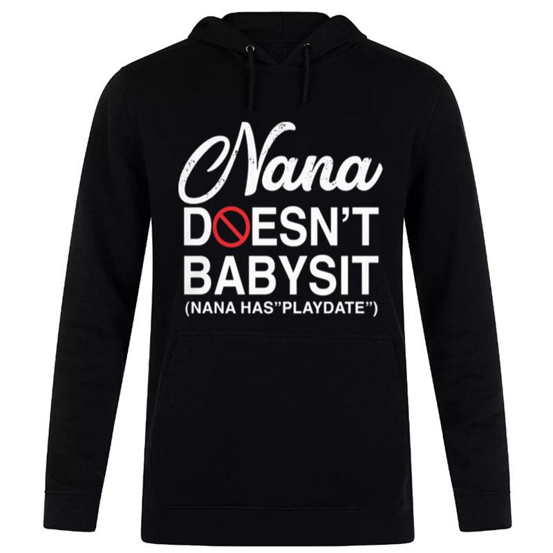 Nana Doesn'T Babysit Nana Has Playdate Hoodie