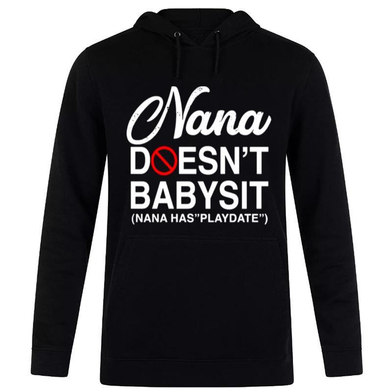 Nana Doesn'T Babysit Nana Hass Playdate Hoodie